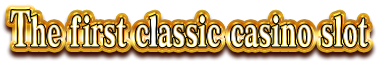 The first classic casino slot